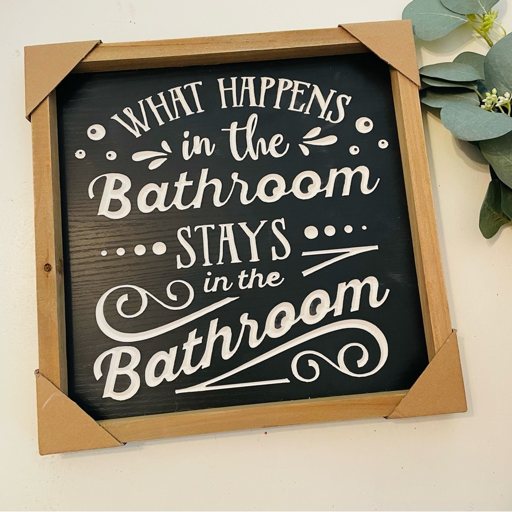 What Happens In The Bathroom Stays In The Bathroom Home Décor Sign